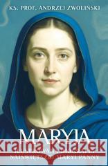 Maryja. Ilustrowana biografia Najświętszej Maryi.. Andrzej Zwoliński 9788380793712 Fronda - książka