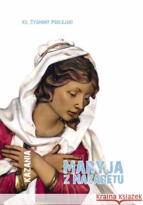 Maryja z Nazaretu Podlejski Zygmunt 9788375192803 Dehon - książka