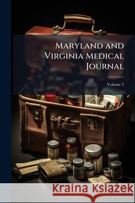 Maryland and Virginia Medical Journal, Volume 2 Anonymous 9781144715920  - książka