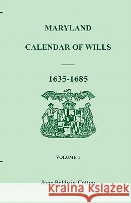 Maryland Calendar of Wills, Volume 1: 1635-1685 Cotton, Jane Baldwin 9780940907041 Heritage Books - książka