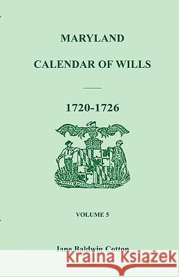 Maryland Calendar of Wills, Volume 5: 1720-1726 Cotton, Jane Baldwin 9780940907089 Heritage Books - książka