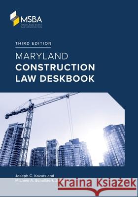 Maryland Construction Law Deskbook Joseph C. Kovars Michael A. Schollaert 9781960444011 Maryland State Bar Association - książka