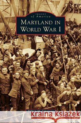 Maryland in World War I William M. Armstrong 9781540215765 Arcadia Publishing Library Editions - książka