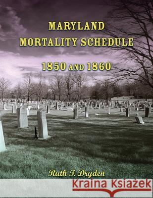 Maryland Mortality Schedule: 1850 and 1860 Ruth Dryden 9780788428050 Heritage Books - książka