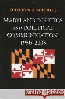 Maryland Politics and Political Communication, 1950-2005 Theodore Sheckels 9780739114148 Lexington Books - książka