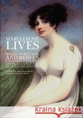 Marylebone Lives: Rogues, Romantics and Rebels. Character Studies of Locals Since the Eighteenth Century. Mark Riddaway Carl Upsall  9781910151037 Spiramus Press - książka