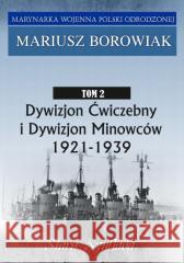 Marynarka Wojenna Polski Odrodzonej T.2 Mariusz Borowiak 9788395948084 Stara Szuflada - książka