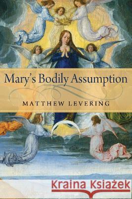 Mary\'s Bodily Assumption Matthew Levering 9780268206550 University of Notre Dame Press - książka