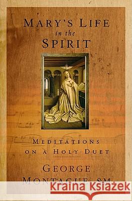 Mary's Life in the Spirit: Meditations on a Holy Duet George T. Montagu 9781593251925 Word Among Us Press - książka