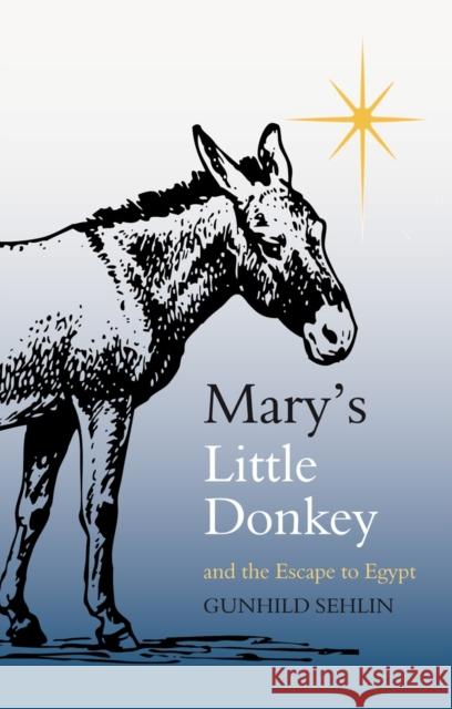 Mary's Little Donkey: And the Escape to Egypt Gunhild Sehlin 9780863159336 Floris Books - książka