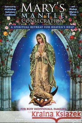 Mary's Mantle Consecration: A Spiritual Retreat for Heaven's Help Christine Watkins Archbishop Salvatore Cordileone Monsignor James Murphy 9781947701069 Queen of Peace Media - książka