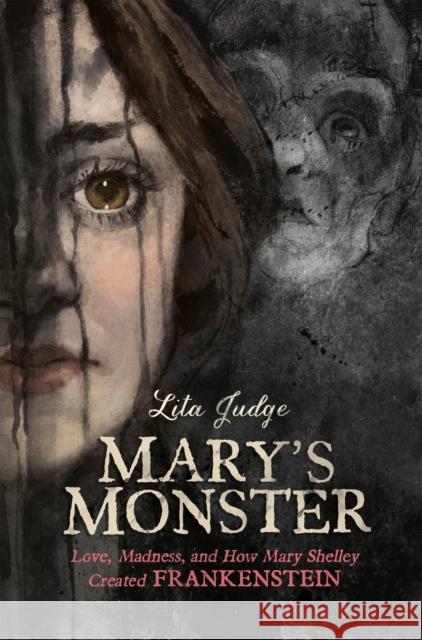 Mary's Monster: Love, Madness, and How Mary Shelley Created Frankenstein Lita Judge 9781626725003 Roaring Brook Press - książka