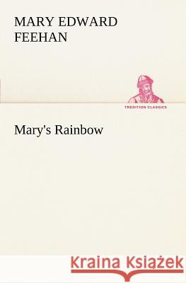 Mary's Rainbow Mary Edward Feehan 9783849166939 Tredition Gmbh - książka