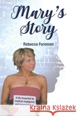 Mary's Story: A Life Impacted by Medical Negligence and Incompetence Rebecca Foreman 9780645087628 Intertype - książka