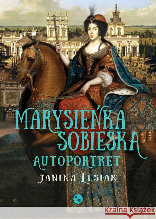 Marysieńka Sobieska. Autoportret Lesiak Janina 9788377795996 MG - książka