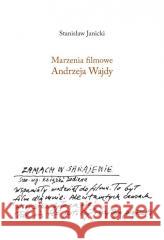 Marzenia filmowe Andrzeja Wajdy Stanisław Janicki 9788378664079 Austeria - książka