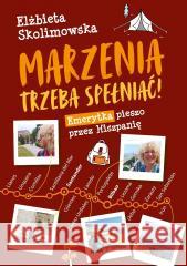 Marzenia trzeba spełniać! Elżbieta Skolimowska 9788368095807 Sorus - książka