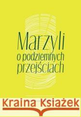 Marzyli o podziemnych przejściach Jerzy Marcinkowski 9788381387859 Księgarnia Akademicka - książka