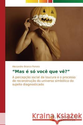 Mas é só você que vê? Branco Pereira Alexandre 9783639613759 Novas Edicoes Academicas - książka