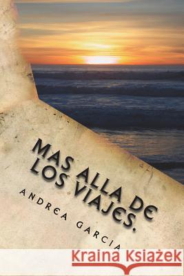 mas alla de los viajes.: experiencias emocionales Garcia, Andrea 9781722181390 Createspace Independent Publishing Platform - książka