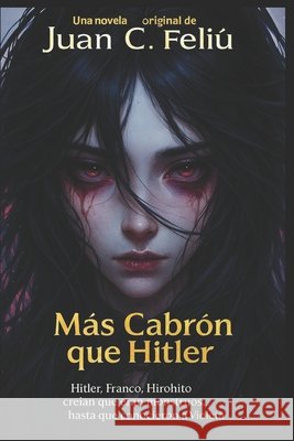 Más cabrón que Hitler Juan Carlos Feliú Velázquez, Aseret Aíram 9798307903155 Independently Published - książka