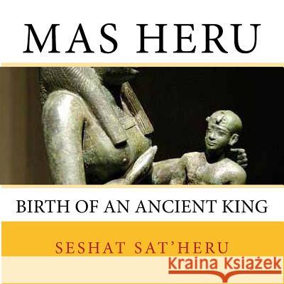 Mas Heru: The Birth of an Ancient King Seshat Sat'heru 9781517720629 Createspace - książka