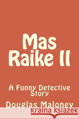 Mas Raike II: A Funny Detective Story Col Douglas Maloney 9781727856941 Createspace Independent Publishing Platform - książka