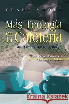 MAS TEOLOGIA EN LA CAFETERIA (Spanish: More Coffee Shop Theology) Moore, Frank 9781563444029 Casa Nazarena de Publicaciones - książka