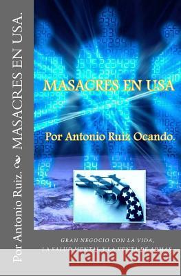 MASACRES EN USA (Destino provocado) Ruiz, Antonio 9781987676334 Createspace Independent Publishing Platform - książka