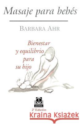 Masaje Para Bebes: Beinestar y Equilibrio Para su Hijo Ahr, Barbara 9780595207459 iUniverse - książka