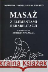 Masaż z elementami rehabilitacji Tadeusz Kasperczyk, Leszek Magiera, Dariusz Mucha 9788391043400 Rehmed - książka