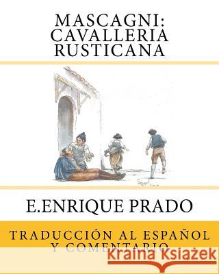 Mascagni: Cavalleria Rusticana: Traduccion al Espanol y Comentarios Prado, E. Enrique 9781939423641 Jugum Press - książka