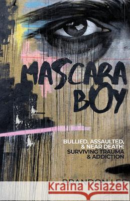 Mascara Boy: Bullied, Assaulted & Near Death: Surviving Trauma & Addiction Brandon Lee 9781733858717 Brandon Rudat - książka