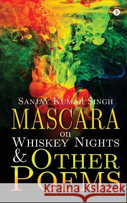 Mascara on Whiskey Nights & Other Poems Sanjay Kumar Singh 9781945579448 Notion Press, Inc. - książka