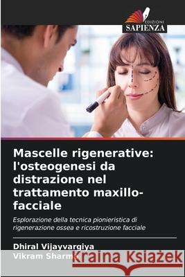 Mascelle rigenerative: l'osteogenesi da distrazione nel trattamento maxillo-facciale Dhiral Vijayvargiya Vikram Sharma 9786207547357 Edizioni Sapienza - książka