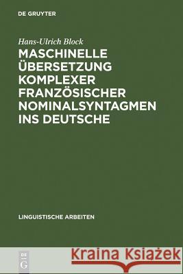 Maschinelle Übersetzung Komplexer Französischer Nominalsyntagmen Ins Deutsche Hans-Ulrich Block 9783484301498 de Gruyter - książka