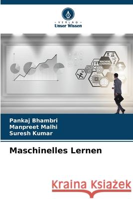 Maschinelles Lernen Bhambri, Pankaj, Malhi, Manpreet, Kumar, Suresh 9783330505711 Verlag Unser Wissen - książka