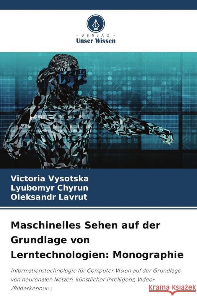 Maschinelles Sehen auf der Grundlage von Lerntechnologien: Monographie Vysotska, Victoria, Chyrun, Lyubomyr, Lavrut, Oleksandr 9786208631321 Verlag Unser Wissen - książka