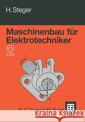 Maschinenbau Für Elektrotechniker: Teil 2 Steger, Hans G. 9783519067351 Vieweg+teubner Verlag - książka