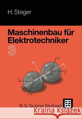 Maschinenbau Für Elektrotechniker: Teil 3 Steger, Hans G. 9783519067368 Vieweg+teubner Verlag - książka