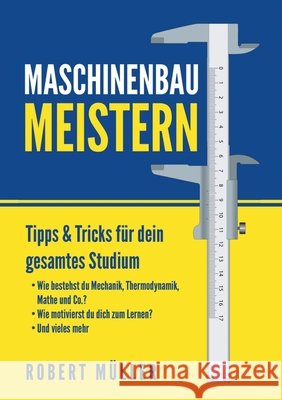 Maschinenbau meistern: Tipps & Tricks für dein gesamtes Studium Müller, Robert 9783750441958 Books on Demand - książka