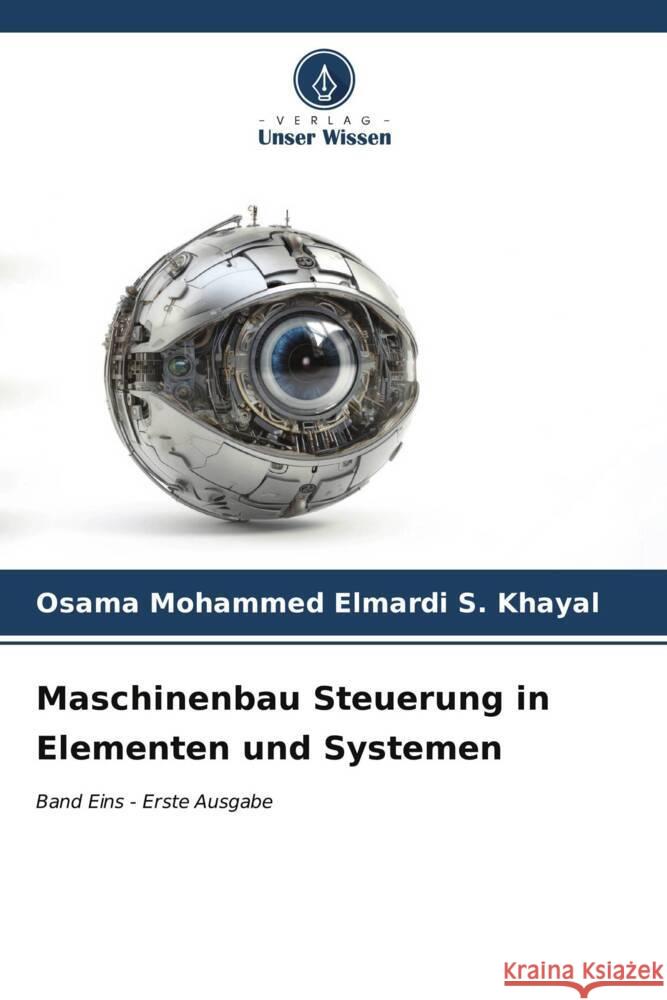 Maschinenbau Steuerung in Elementen und Systemen Osama Mohammed Elmardi S. Khayal 9786206869245 Verlag Unser Wissen - książka