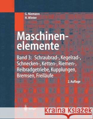 Maschinenelemente: Band 3: Schraubrad-, Kegelrad-, Schnecken-, Ketten-, Riemen-, Reibradgetriebe, Kupplungen, Bremsen, Freiläufe Niemann, Gustav 9783642621017 Springer - książka