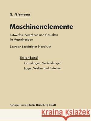 Maschinenelemente Entwerfen, Berechnen Und Gestalten Im Maschinenbau: Grundlagen, Verbindungen, Lager Wellen Und Zubehör Niemann, G. 9783662375822 Springer - książka