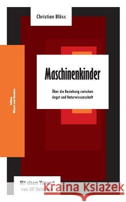 Maschinenkinder: Über die Beziehung zwischen Angst und Naturwissenschaft Christian Blöss 9783842344617 Books on Demand - książka