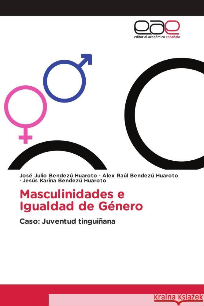 Masculinidades e Igualdad de Género Bendezú Huaroto, José Julio, Bendezú Huaroto, Alex Raúl, Bendezú Huaroto, Jesús Karina 9786203888089 Editorial Académica Española - książka