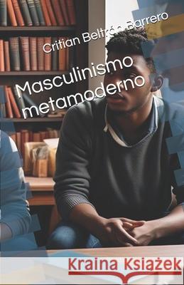 Masculinismo metamoderno Critian Beltr? 9786280186047 Independiente R - książka