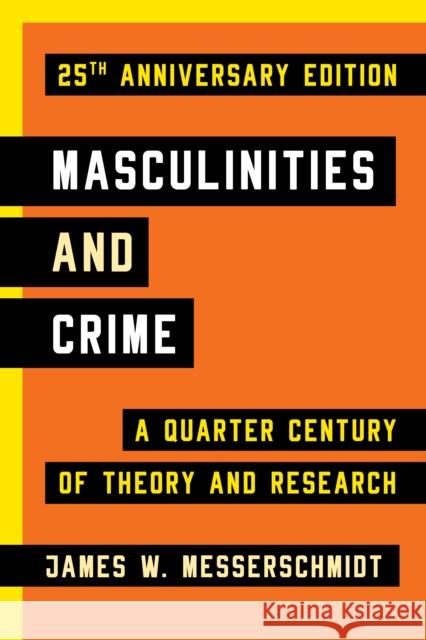 Masculinities and Crime: A Quarter Century of Theory and Research James W. Messerschmidt 9781442220386 Rowman & Littlefield Publishers - książka