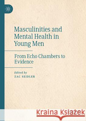 Masculinities and Mental Health in Young Men: From Echo Chambers to Evidence Zac Seidler 9783031640520 Palgrave MacMillan - książka