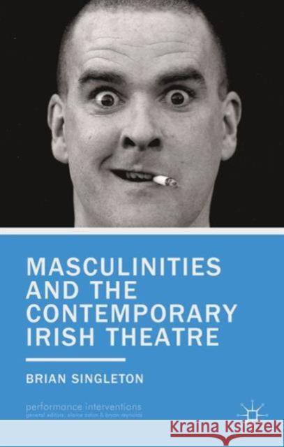 Masculinities and the Contemporary Irish Theatre Brian Singleton 9781137518194 Palgrave MacMillan - książka